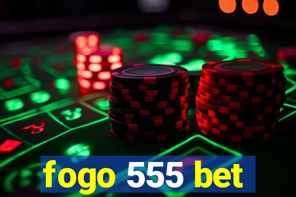 fogo 555 bet